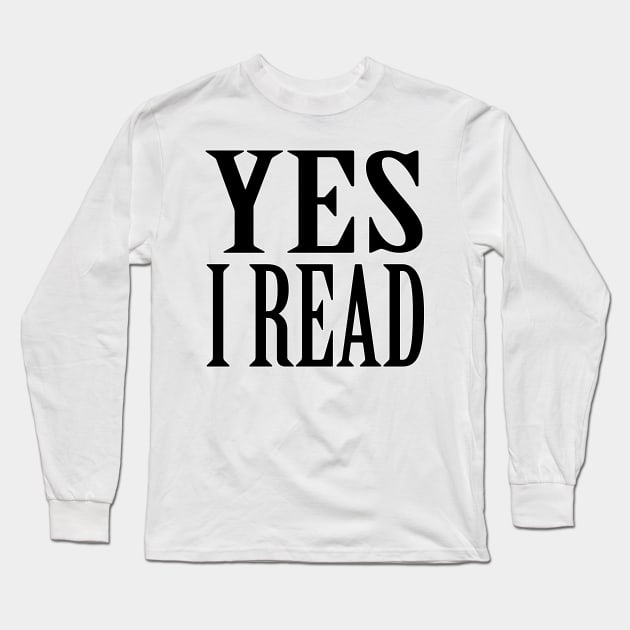 Yes - I Read Long Sleeve T-Shirt by artpirate